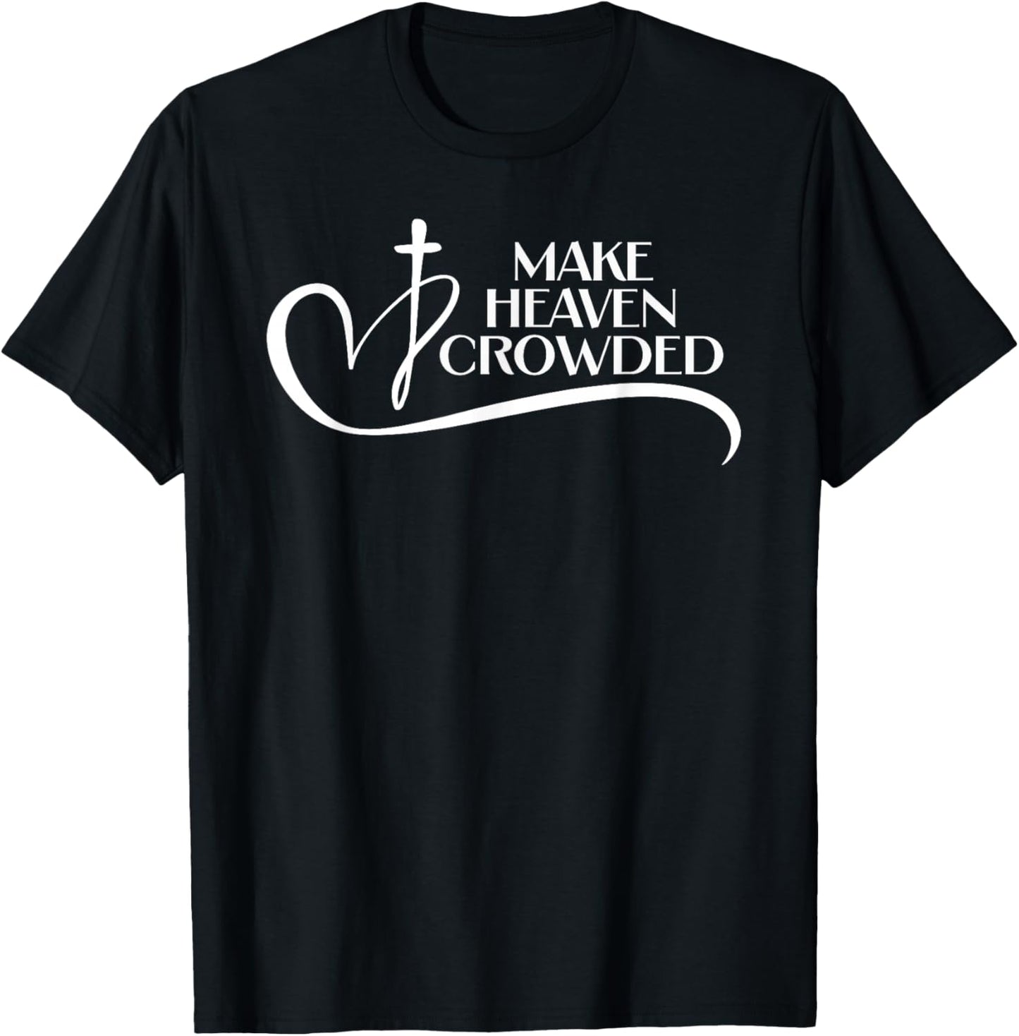 Christian Faith Bible Church Make Heaven Crowded T-Shirt - T-Shirt | Black