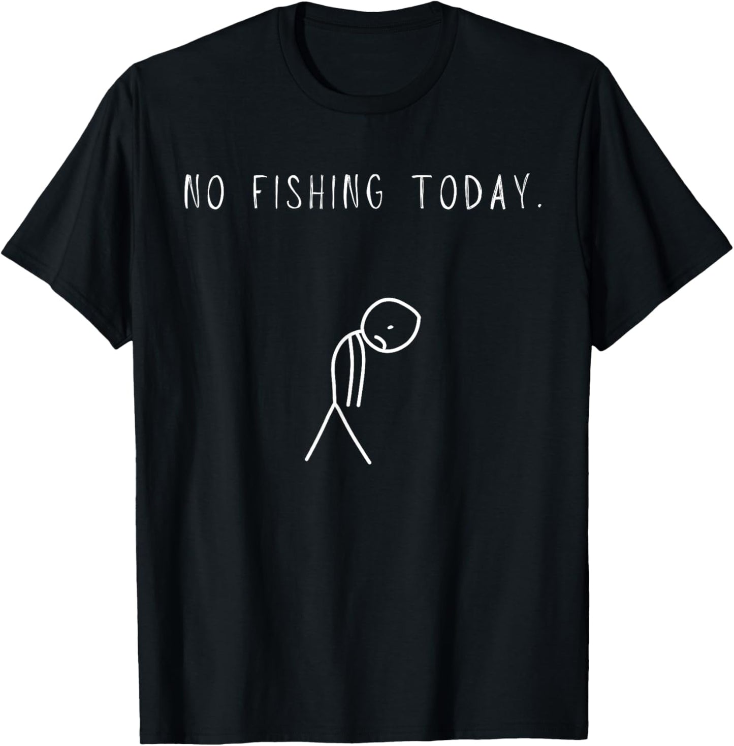 Funny Sad Fishing Lover, No Fishing Today T-Shirt - T-Shirt | Black