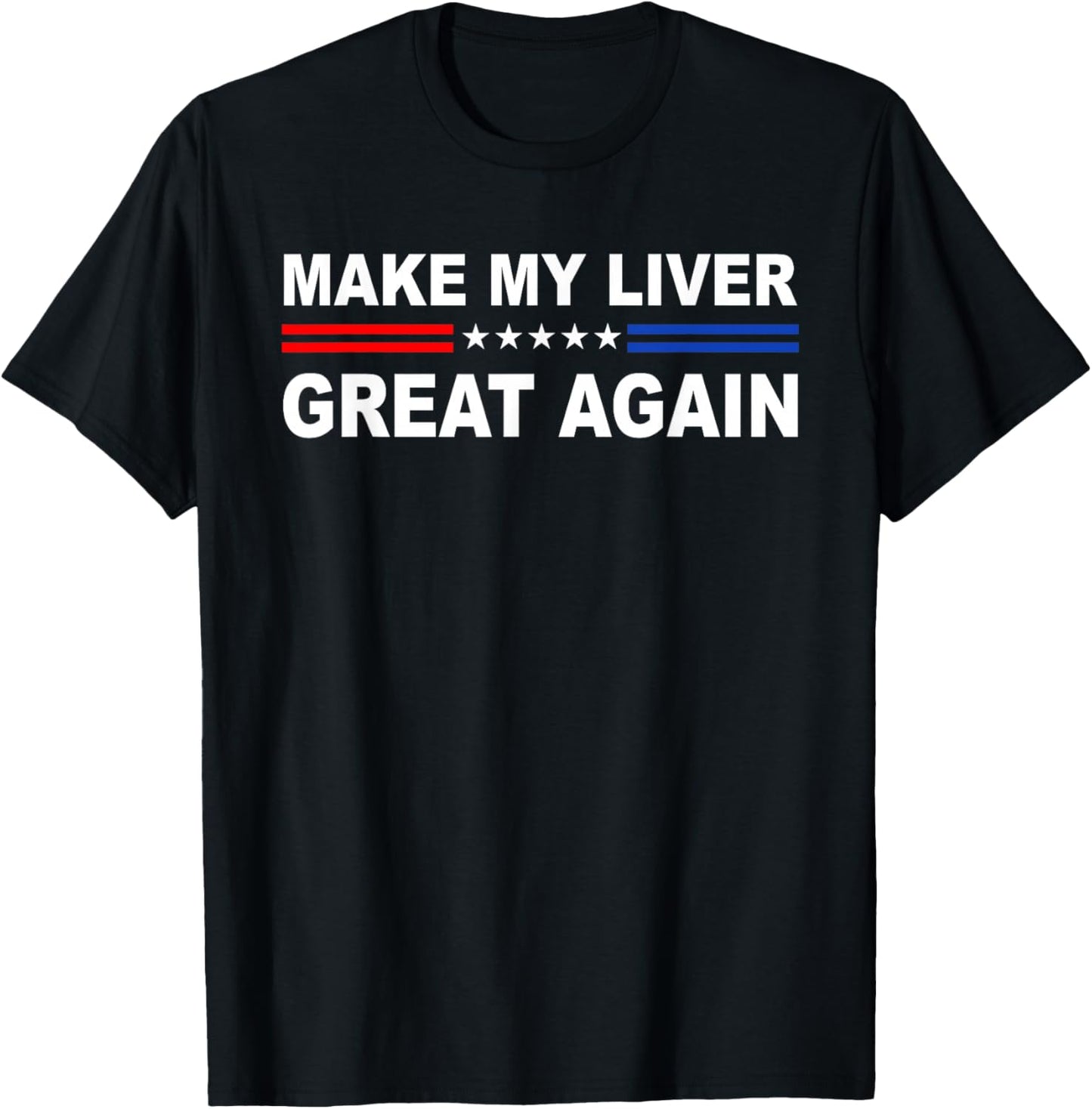 Make My Liver Great Again | Hepatectomy | Hepatic T-Shirt - T-Shirt | Black