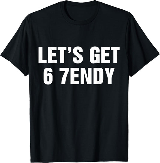 Let's Get 6 7endy Funny Sendy 6 7 Meme T-Shirt - T-Shirt | Black