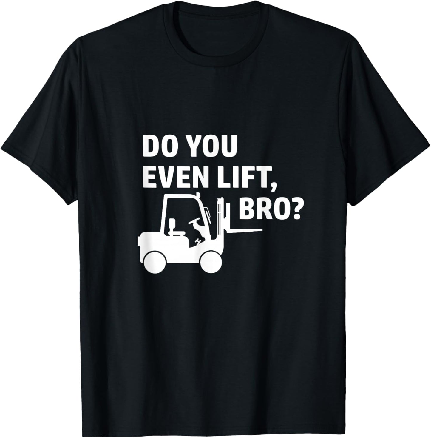Forklift Do You Even Lift bro Forklift Driver Bearing T-Shirt - T-Shirt | Black