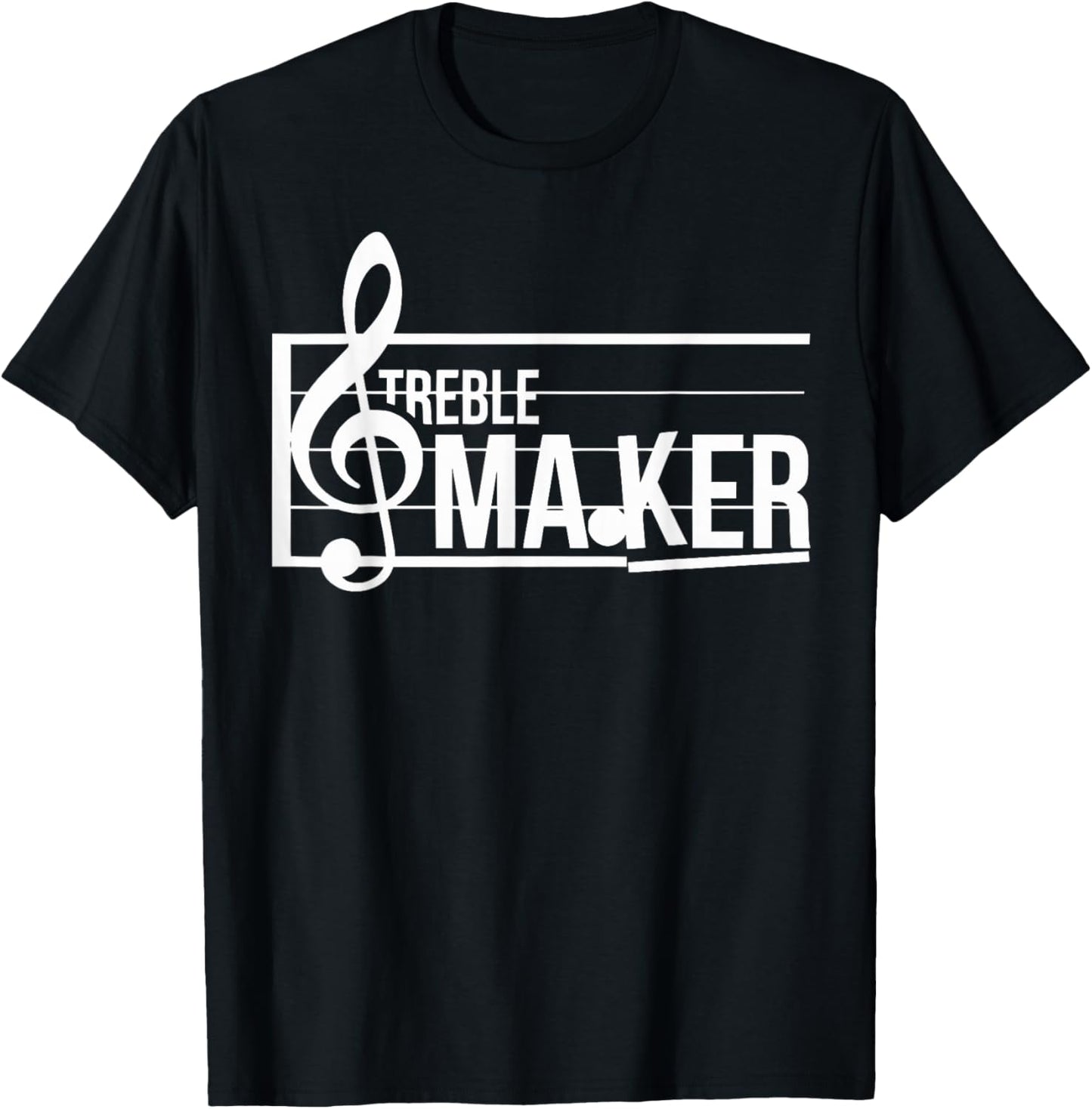 Treble Maker Sarcastic Funny Band Treble Clef Musical Sheet T-Shirt - T-Shirt | Black