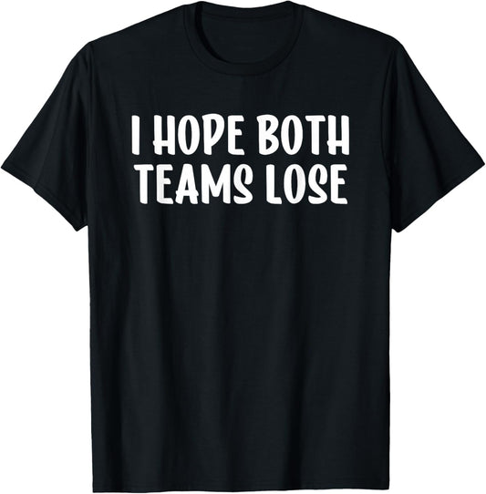 I Hope Both Teams Lose T-Shirt - T-Shirt | Black