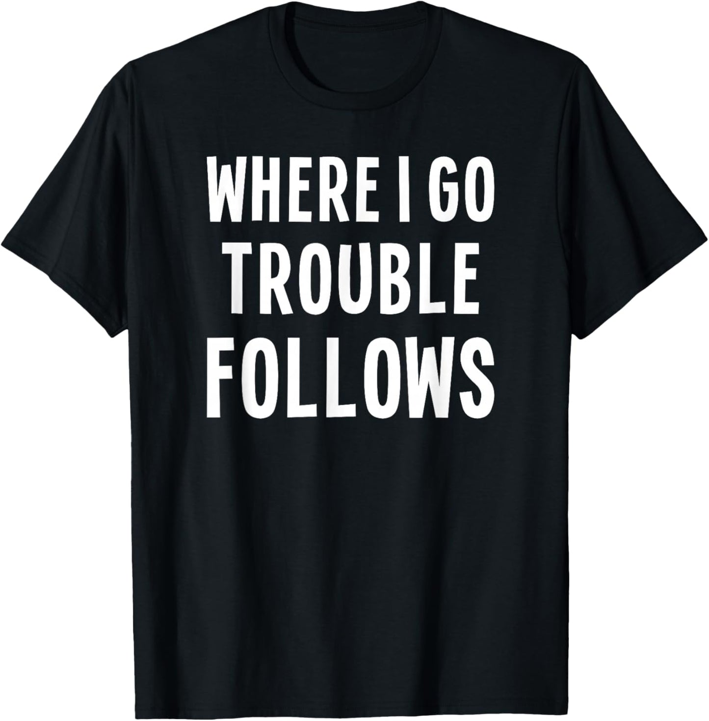 Funny Matching Couple Where I Go Trouble Follows T-Shirt - T-Shirt | Black