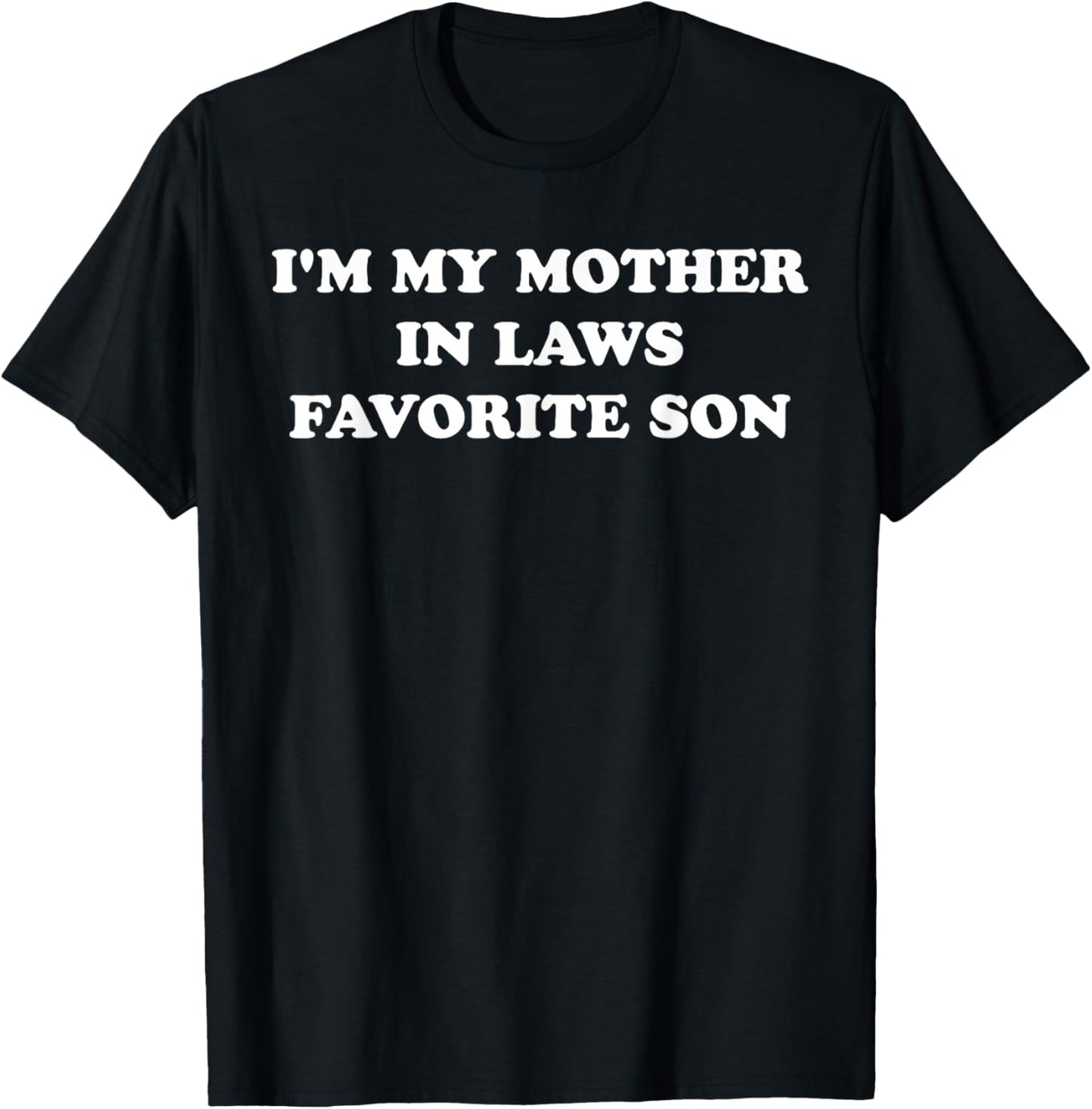 I'm My Mother in Laws Favorite Son T-Shirt - T-Shirt | Black