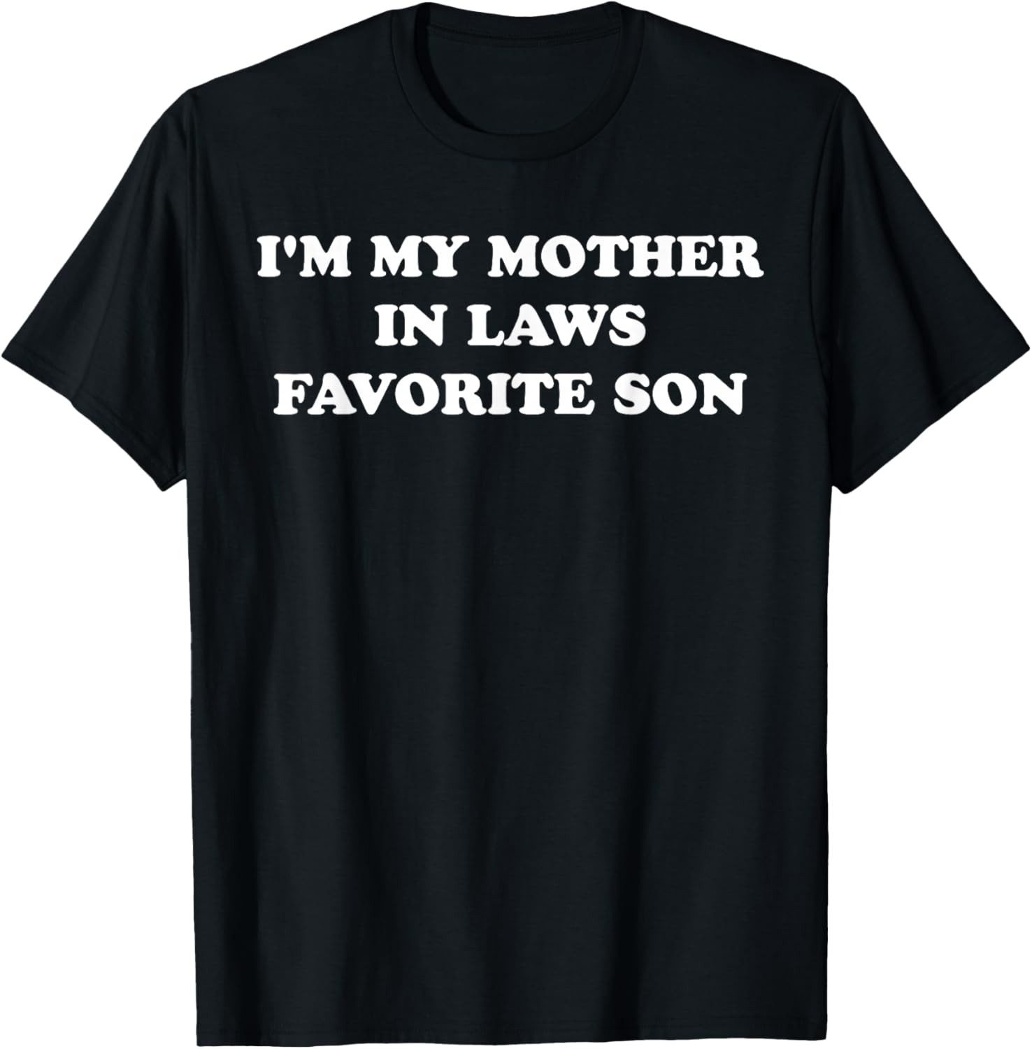 I'm My Mother in Laws Favorite Son T-Shirt - T-Shirt | Black