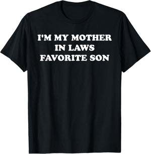 I'm My Mother in Laws Favorite Son T-Shirt - T-Shirt | Black