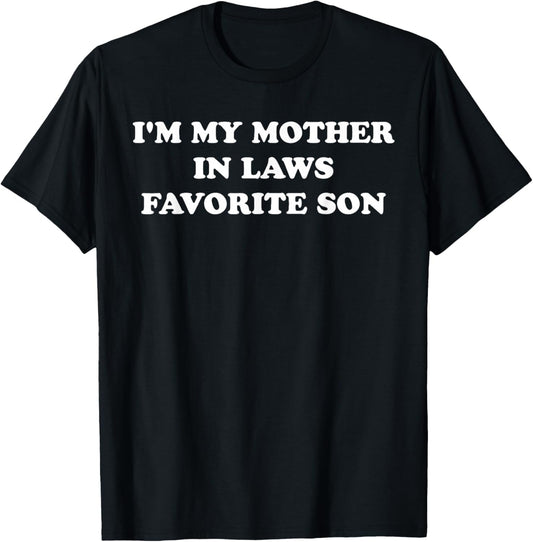 I'm My Mother in Laws Favorite Son T-Shirt - T-Shirt | Black