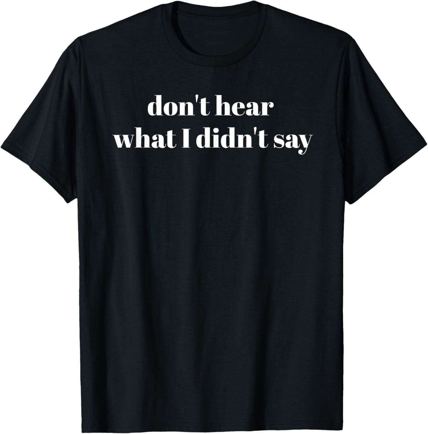 Don't Hear What I Didn't Say Autistic Autism Awareness Month T-Shirt - T-Shirt | Black