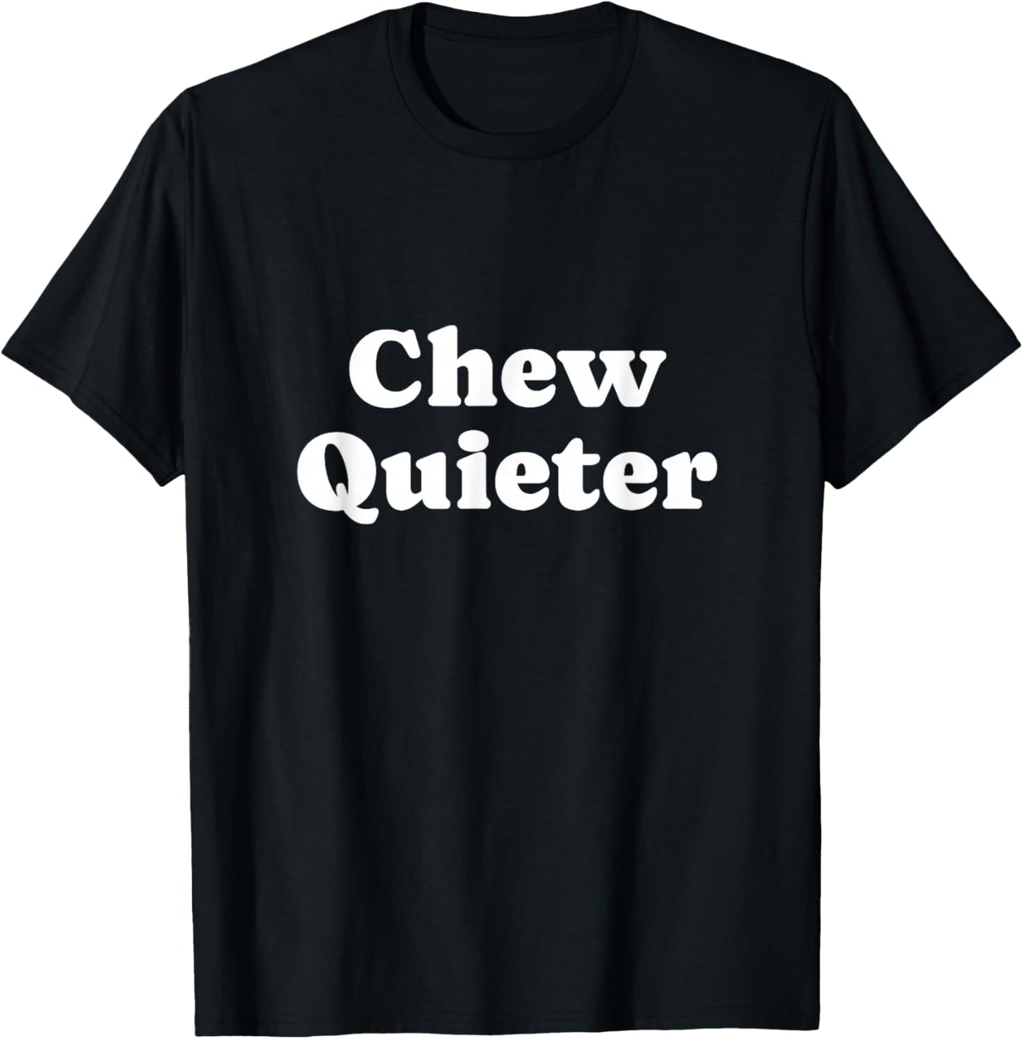 Chew Quieter T-Shirt - T-Shirt | Black