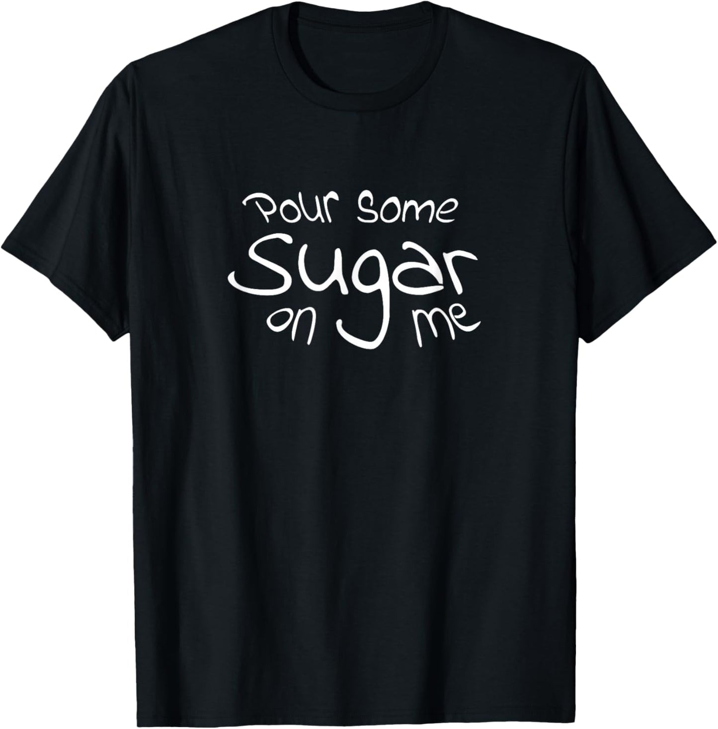 Pour Some Sugar On Me T-Shirt - T-Shirt | Black