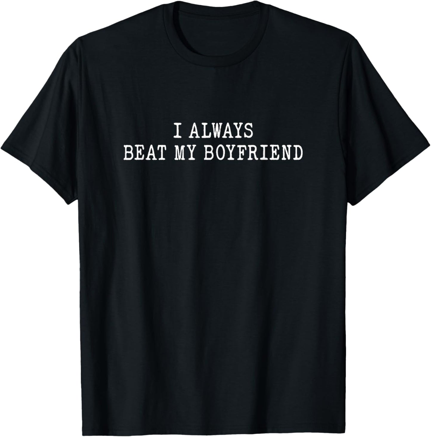 I Always Beat My Boyfriend Dating Funny Relationship Girls T-Shirt - T-Shirt | Black