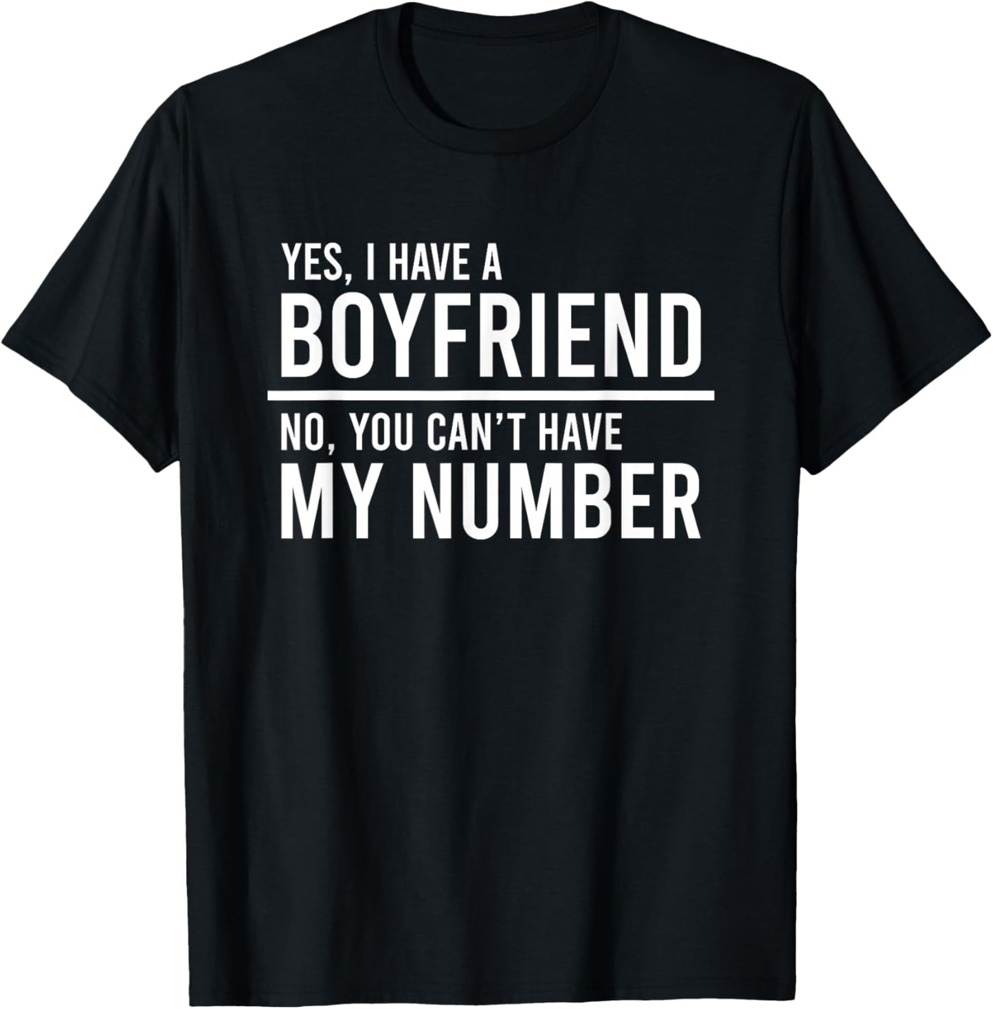 Yes I Have A Boyfriend No You Can't Have My Number T-Shirt - T-Shirt | Black