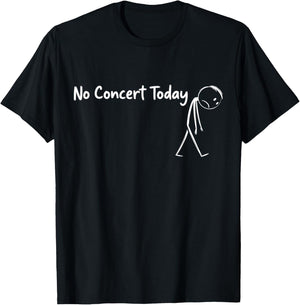No Concert Today Music Concert Lovers T-Shirt - T-Shirt | Black