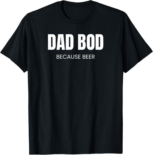 Dad BOD Because Beer | Funny Drinking T-Shirt - T-Shirt | Black