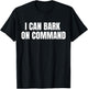 I Can Bark On Command T-Shirt - T-Shirt | Black