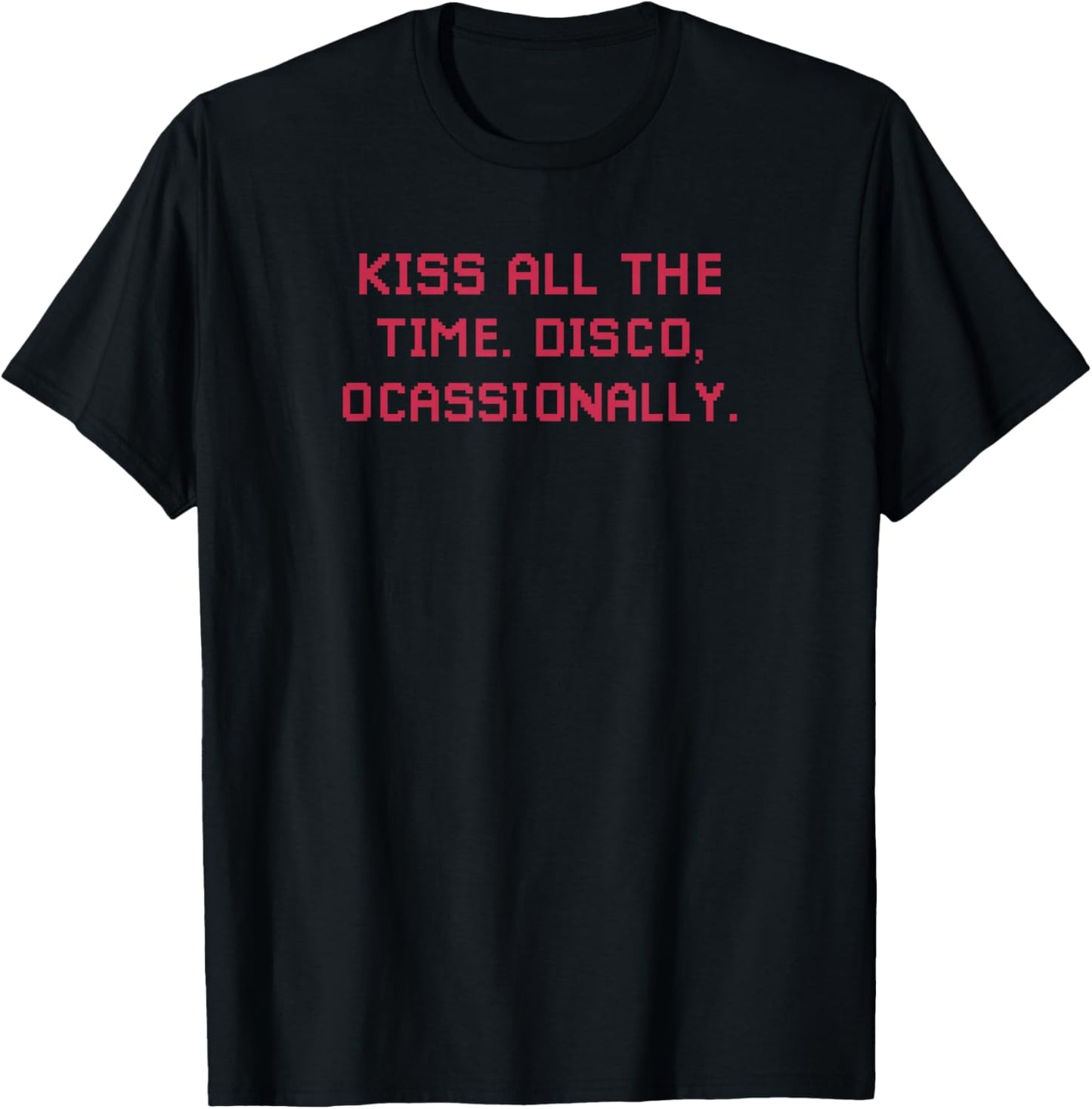Kiss All The Time. Disco, Occasionally T-Shirt - T-Shirt | Black
