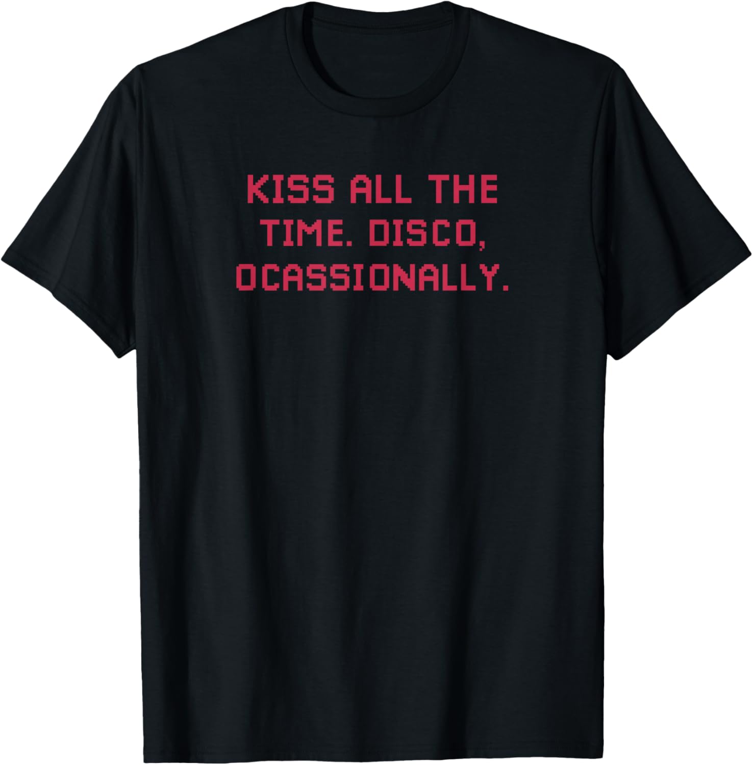Kiss All The Time. Disco, Occasionally T-Shirt - T-Shirt | Black