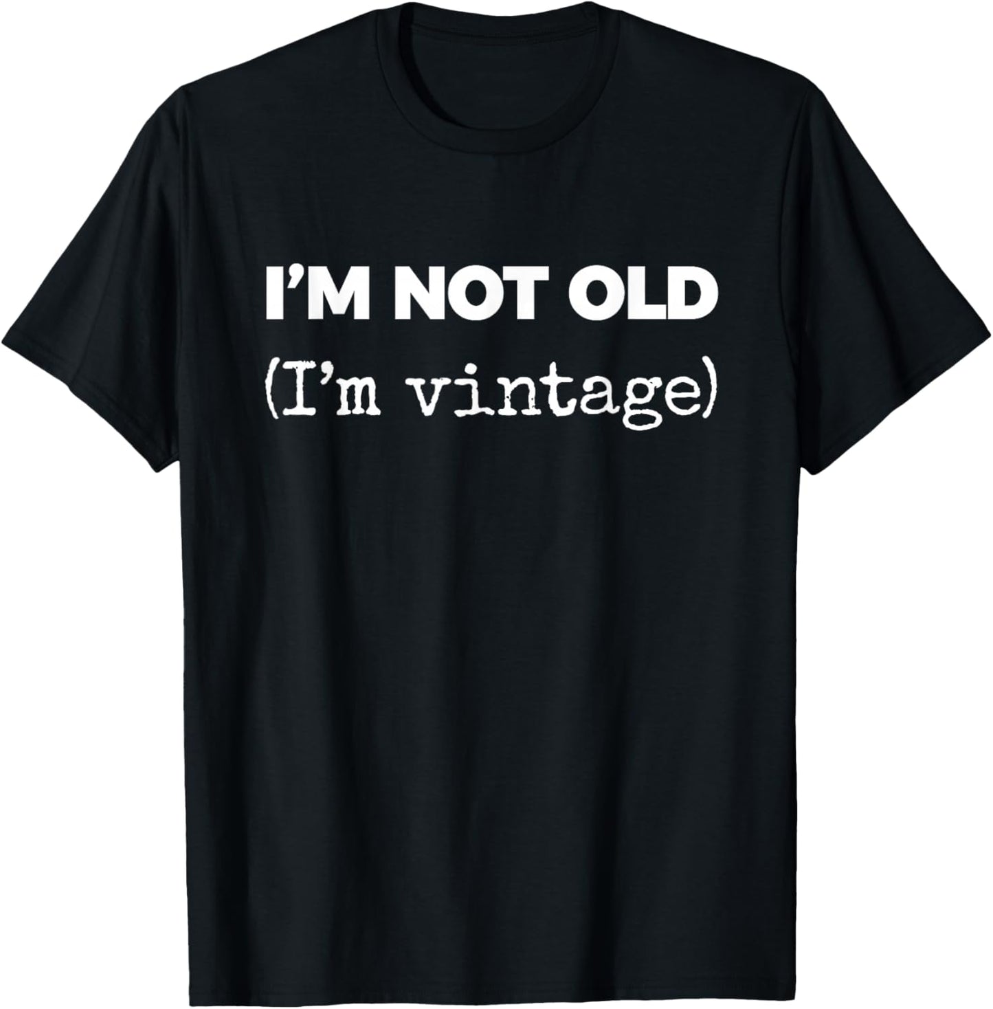 I'm NOT Old (I'm Vintage) T-Shirt - T-Shirt | Black