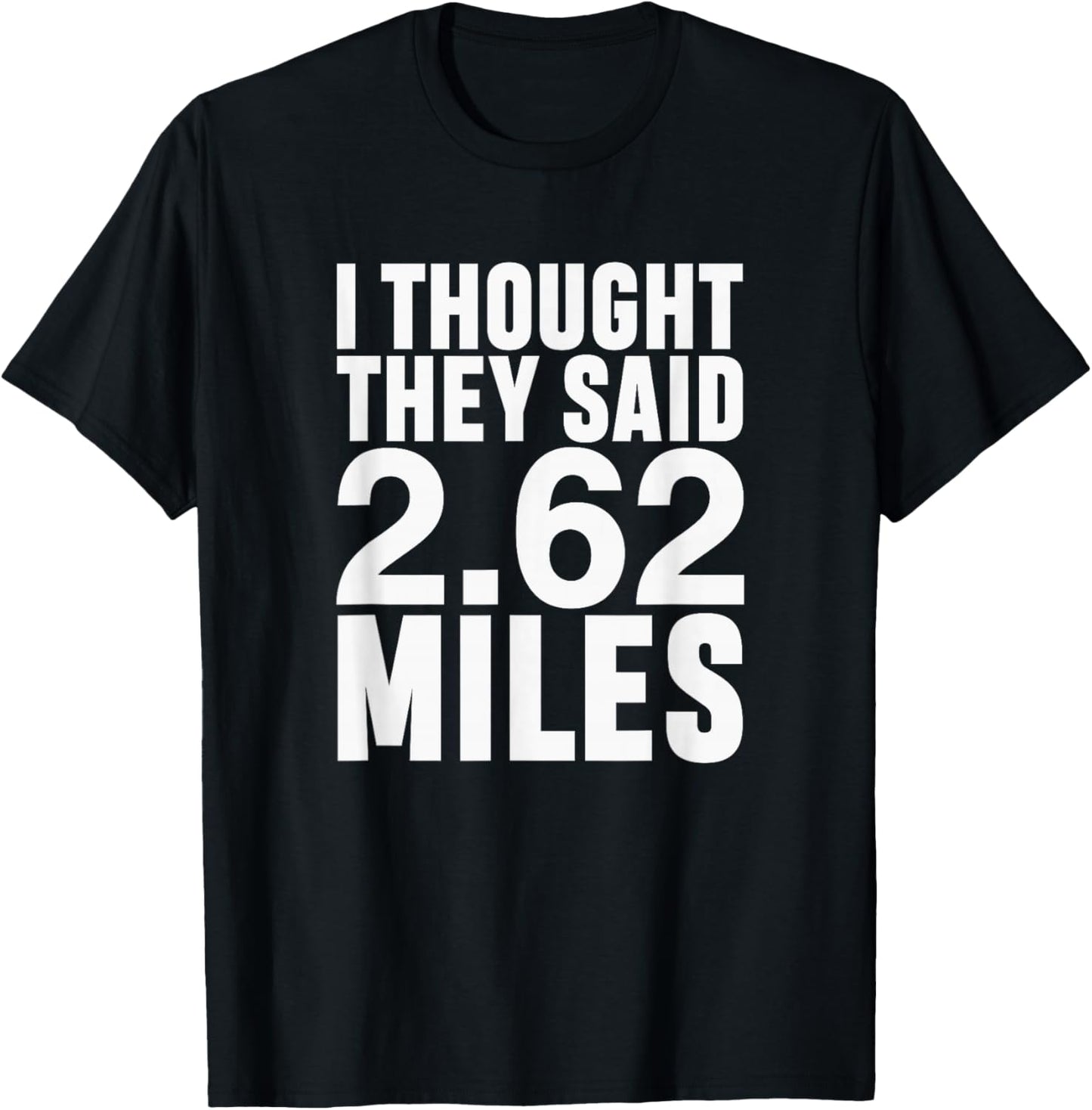 I Thought They Said 2.62 Miles Funny Marathon Race Runner T-Shirt - T-Shirt | Black