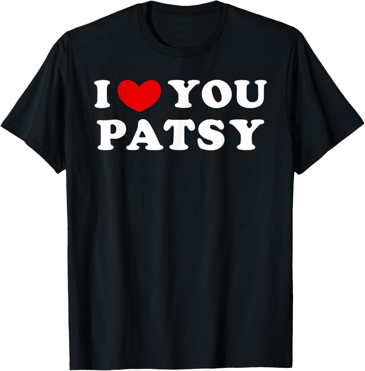 I Love You Patsy, I Heart Patsy T-Shirt - T-Shirt | Black