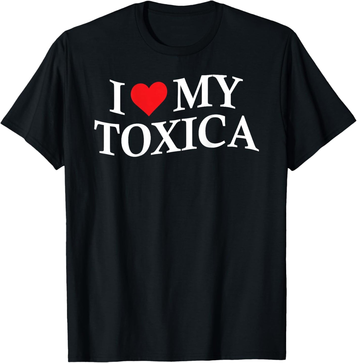 I Love My Toxica Funny Boyfriend On Back T-Shirt - T-Shirt | Black