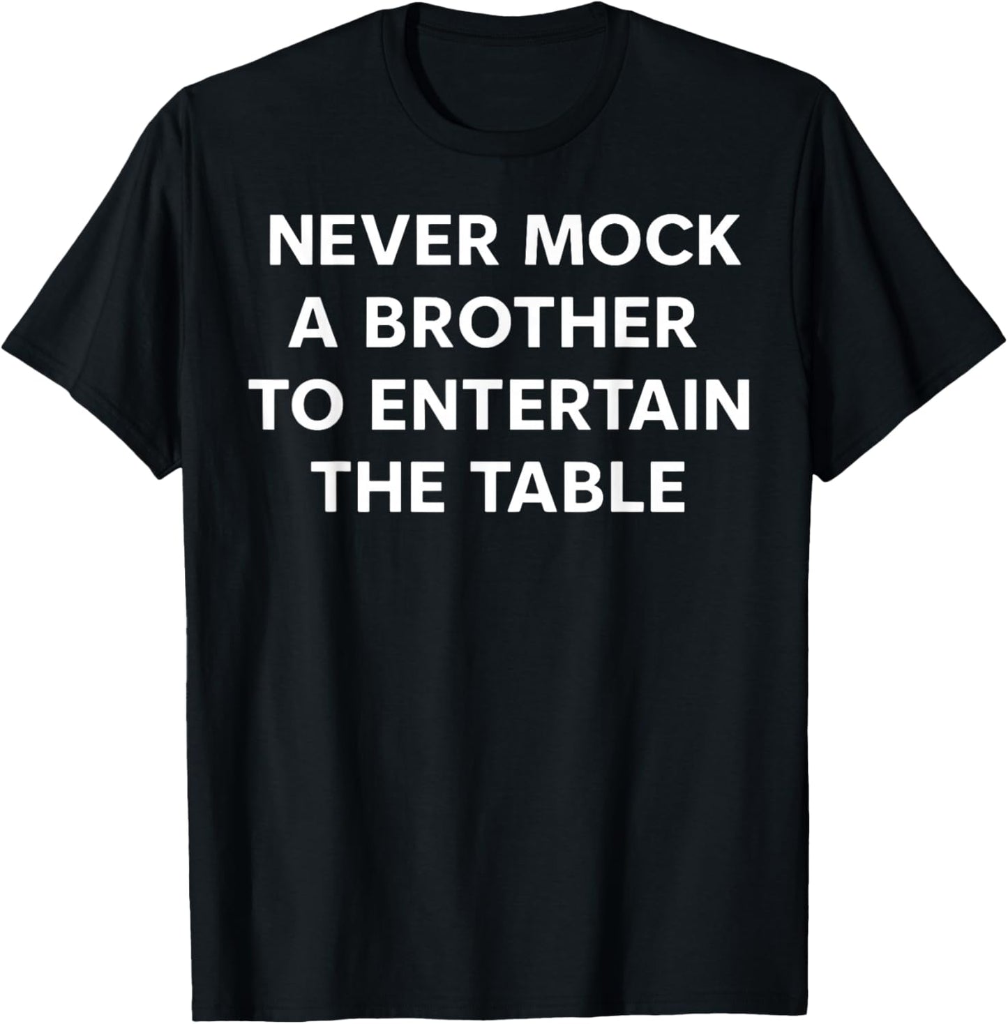 Never Mock A Brother to Entertain The Table Funny Saying T-Shirt - T-Shirt | Black