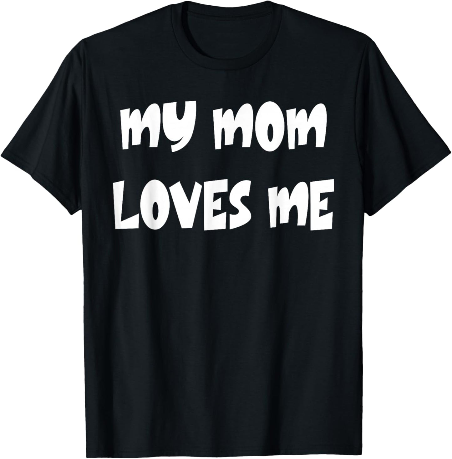 My Mom Loves Me T-Shirt - T-Shirt | Black