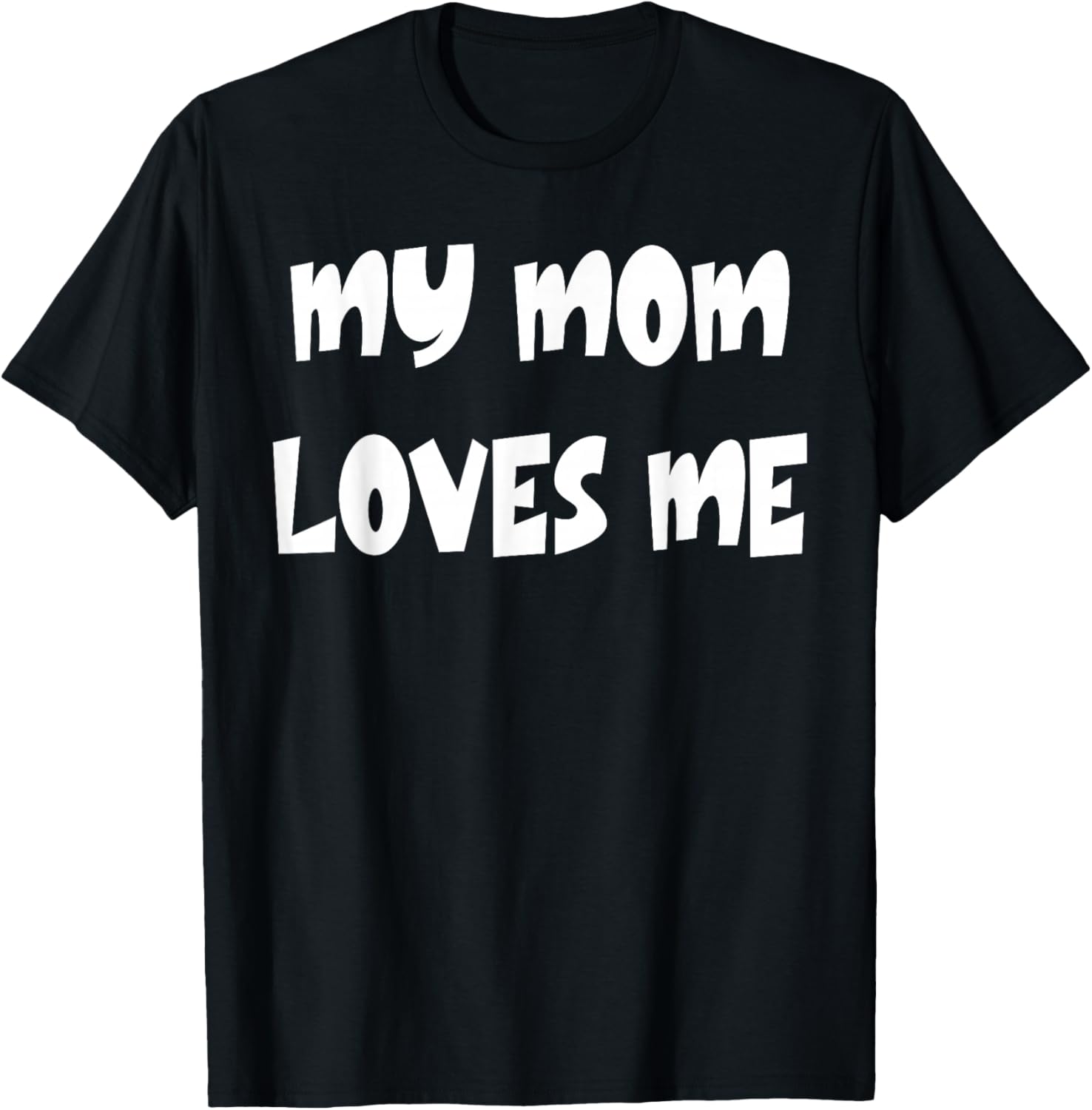 My Mom Loves Me T-Shirt - T-Shirt | Black