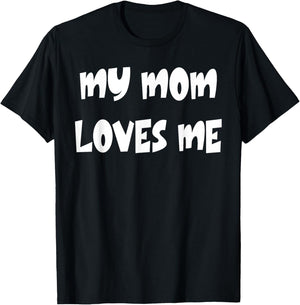My Mom Loves Me T-Shirt - T-Shirt | Black