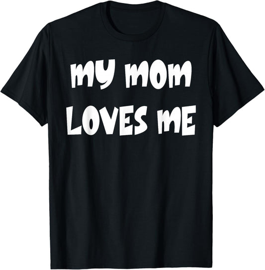 My Mom Loves Me T-Shirt - T-Shirt | Black