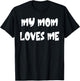 My Mom Loves Me T-Shirt - T-Shirt | Black