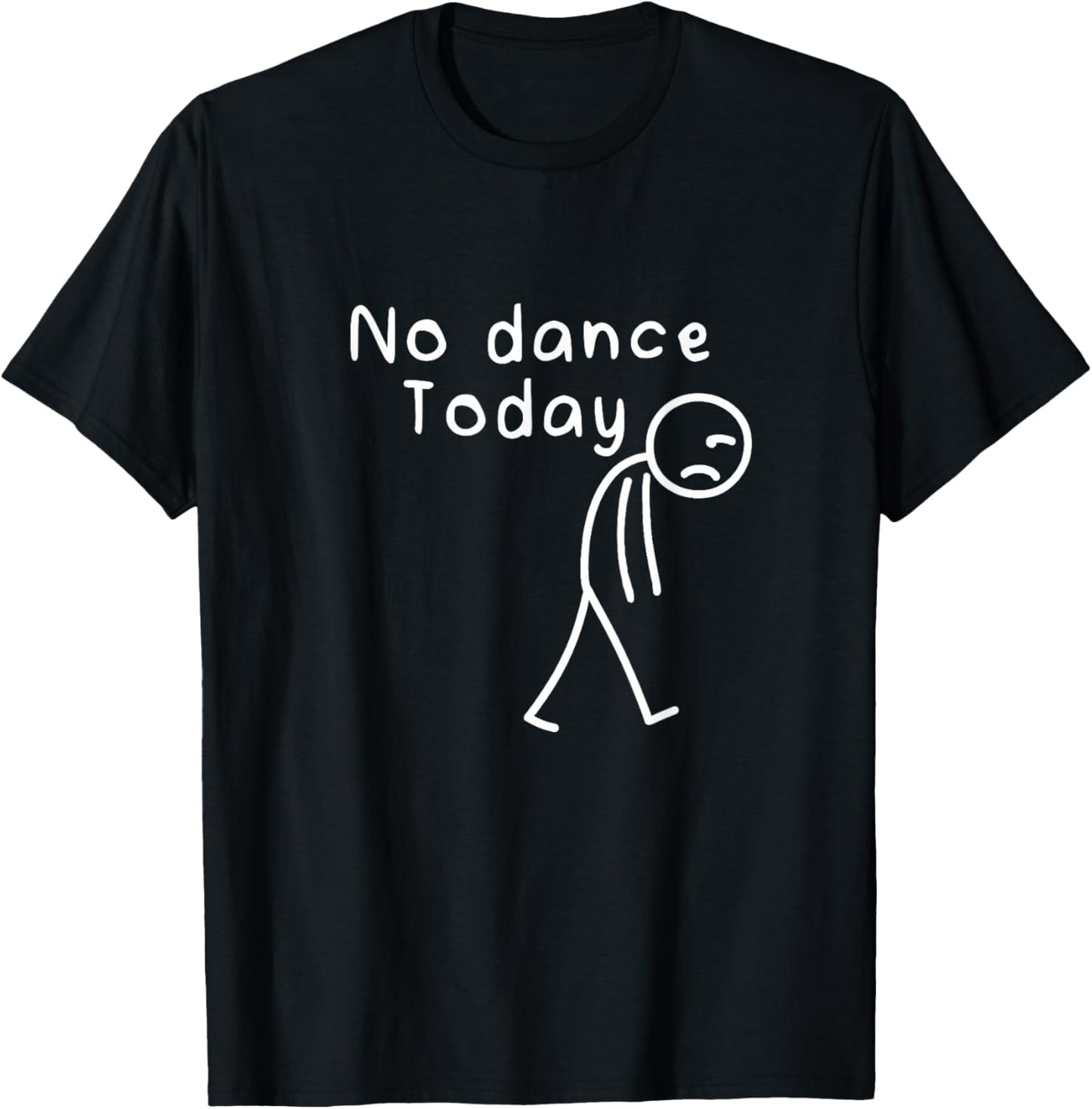 No Dance Today Funny Sad Stickman Dance Lover Dancer Women T-Shirt - T-Shirt | Black