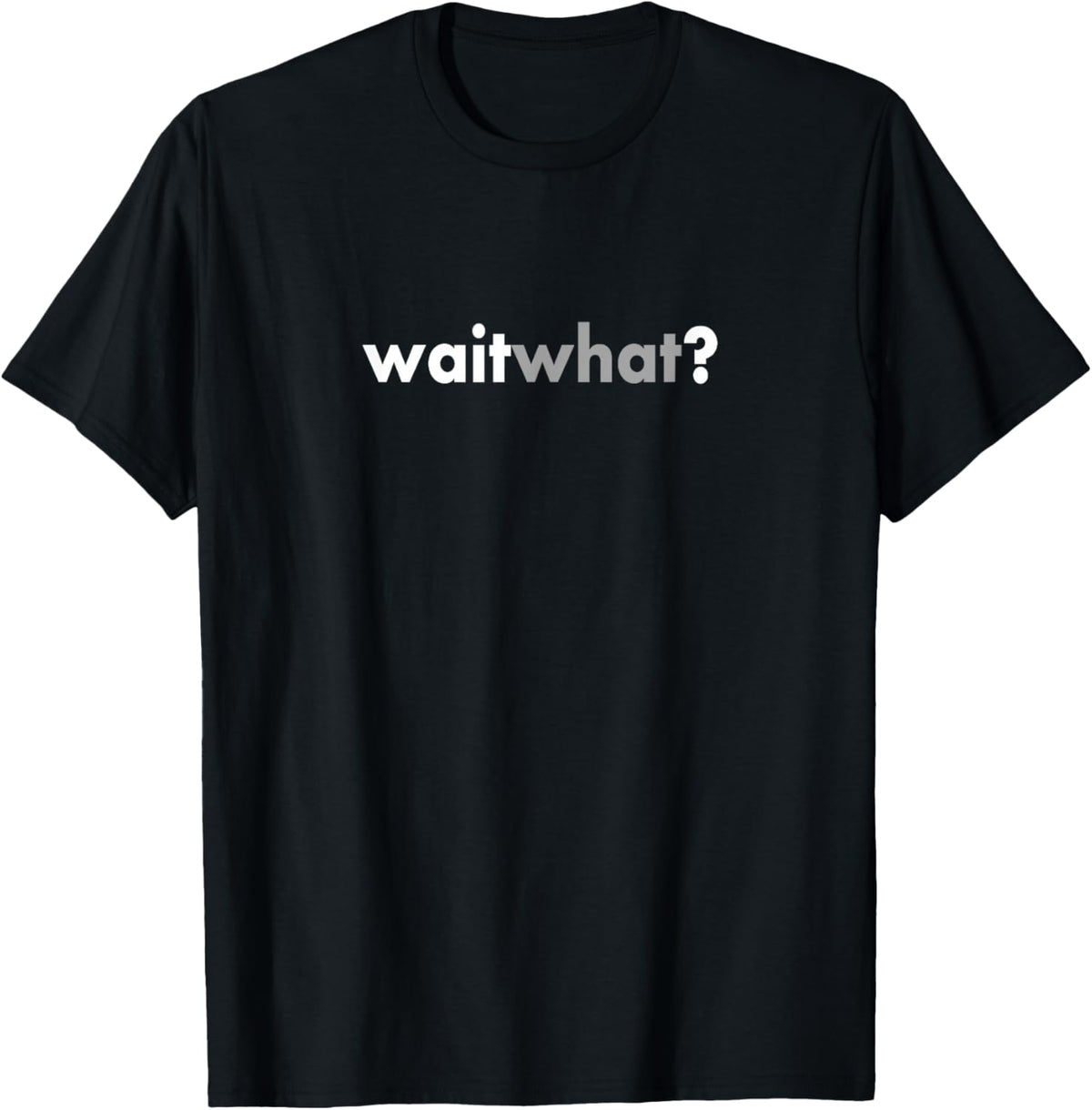 Minimalist Sarcastic Funny Wait What T-Shirt - T-Shirt | Black