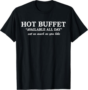 Funny Hot Buffet Available All Day Eat As Much As You Like T-Shirt - T-Shirt | Black