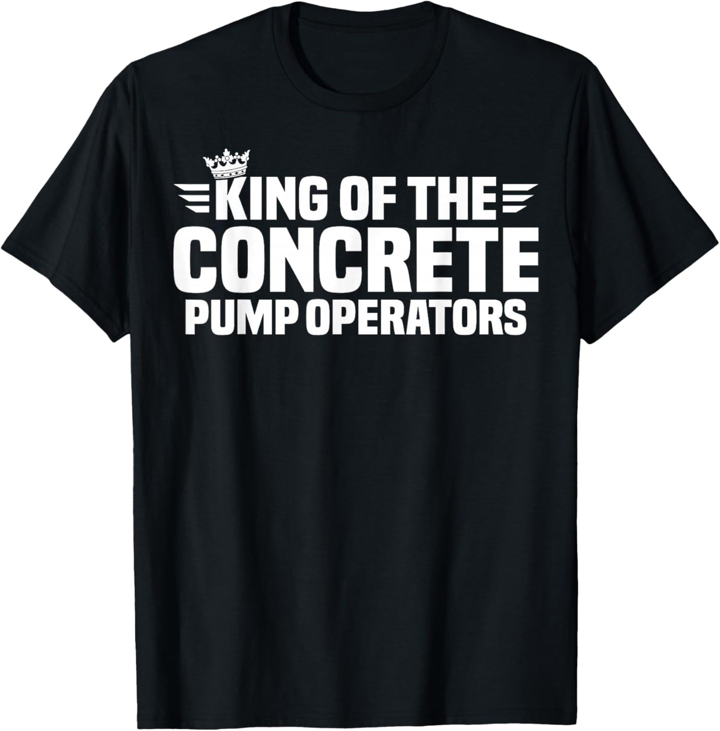 King of The Concrete Pump Operators T-Shirt - T-Shirt | Black