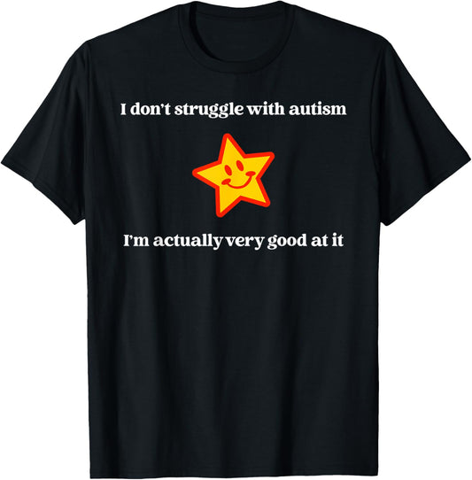 I Don't Struggle with Autism I'm Actually Very Good at it T-Shirt - T-Shirt | Black