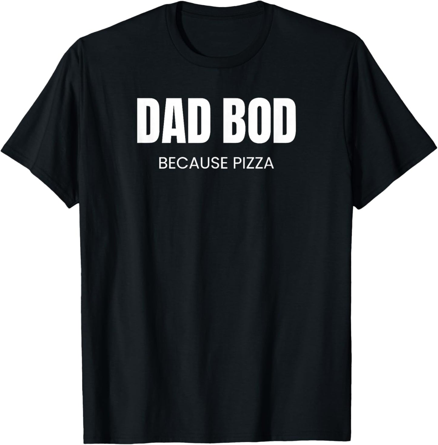 Dad BOD Because Pizza | Funny Food T-Shirt - T-Shirt | Black