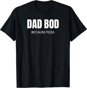 Dad BOD Because Pizza | Funny Food T-Shirt - T-Shirt | Black