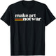 Make Art Not War Peaceful Artist Peace Painter T-Shirt - T-Shirt | Black