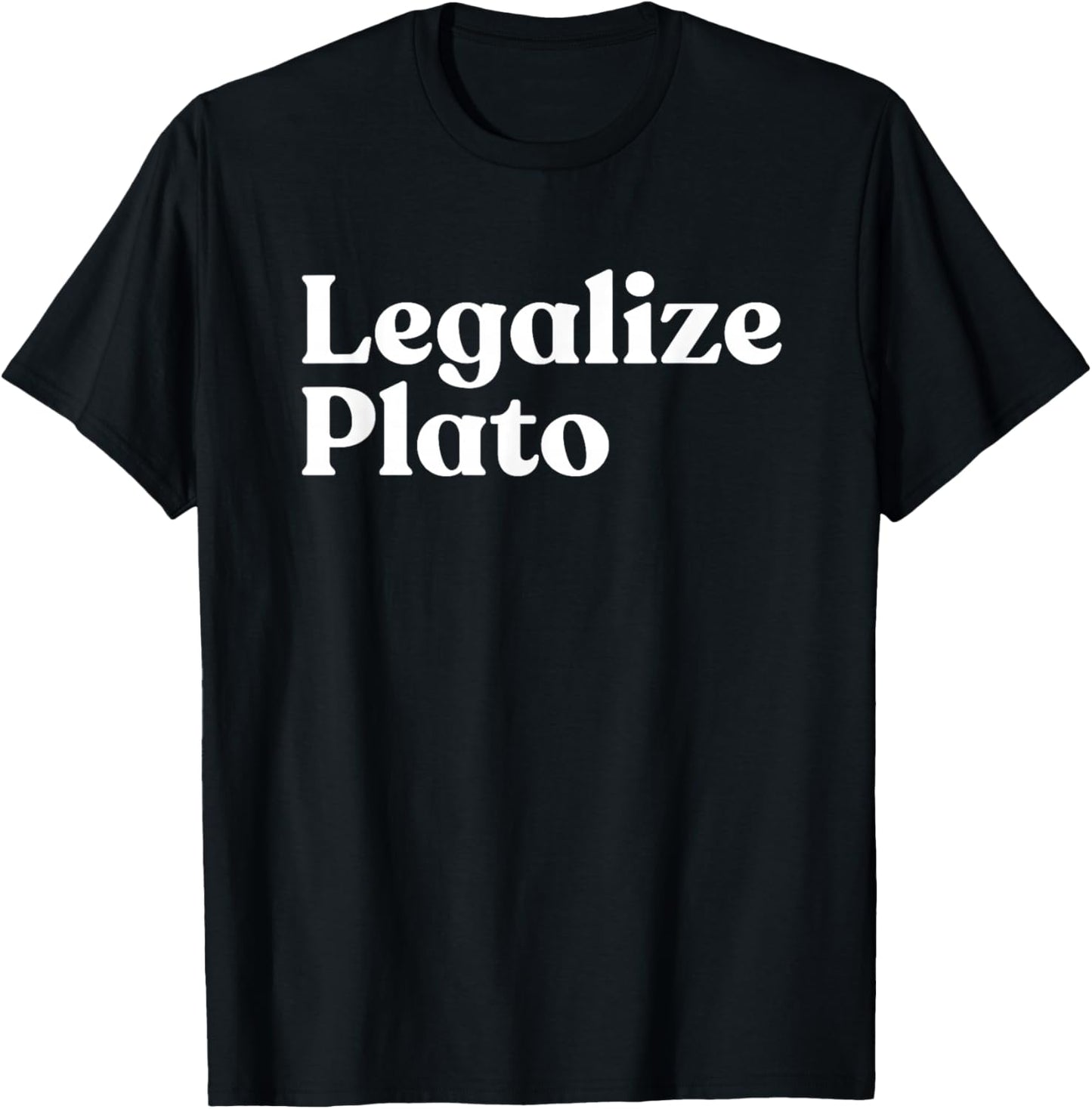 Legalize Plato Philosophy Humor Ancient Greek Thinker Meme T-Shirt - T-Shirt | Black