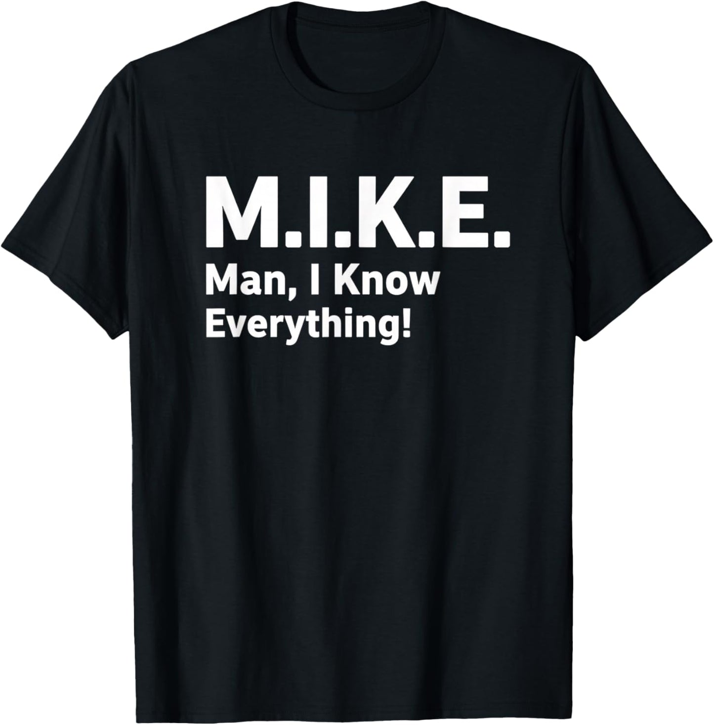 M.i.k.e. Man I Know Everything Funny Saying Humorous T-Shirt - T-Shirt | Black