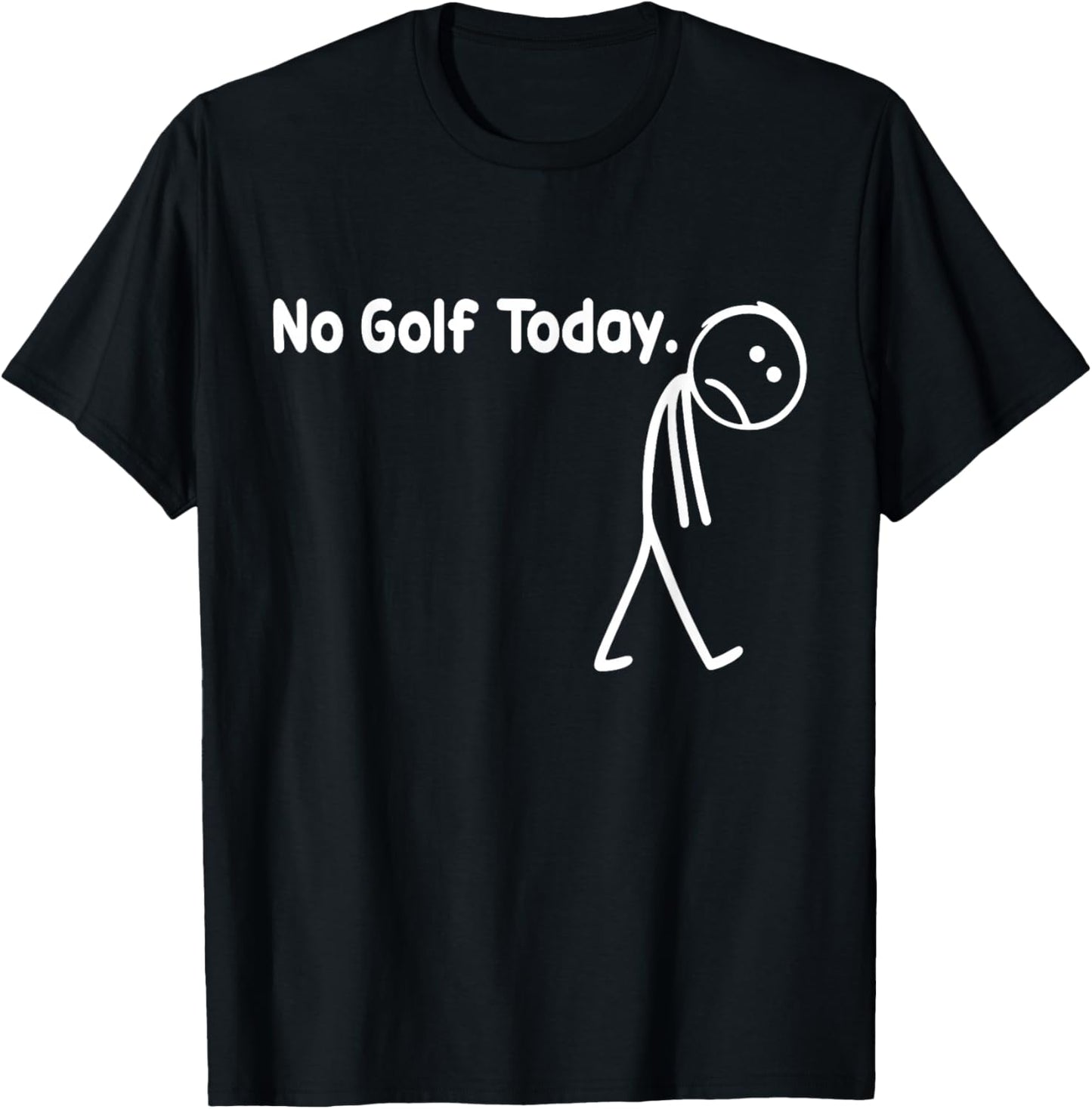 No Golf Today Funny Sad Stickman Golfer Golfers Men Women T-Shirt - T-Shirt | Black