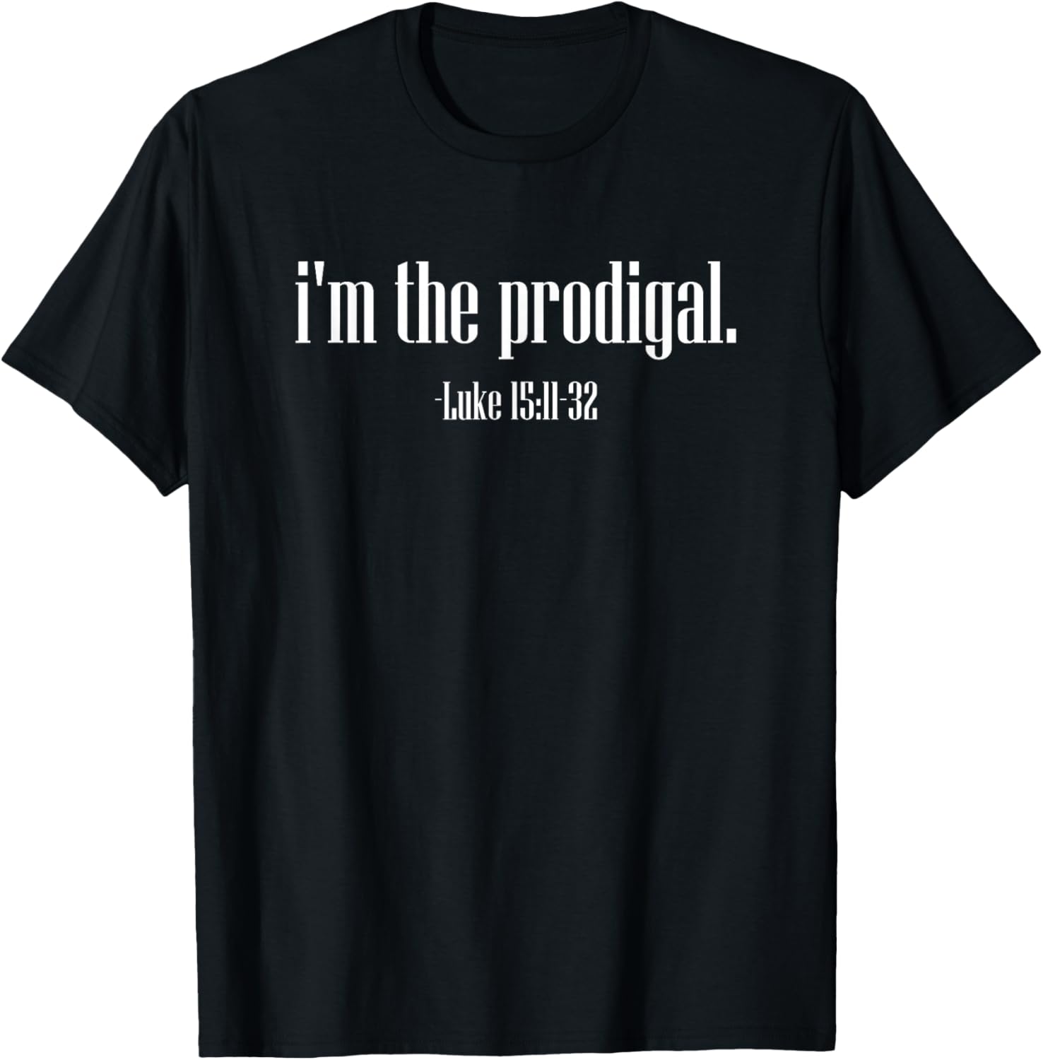 I'm The Prodigal Luke 15 Christian Bible Verse Jesus Christ T-Shirt - T-Shirt | Black