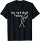 No Softball Today Funny Sad Stickman Softball Player Men Boy T-Shirt - T-Shirt | Black