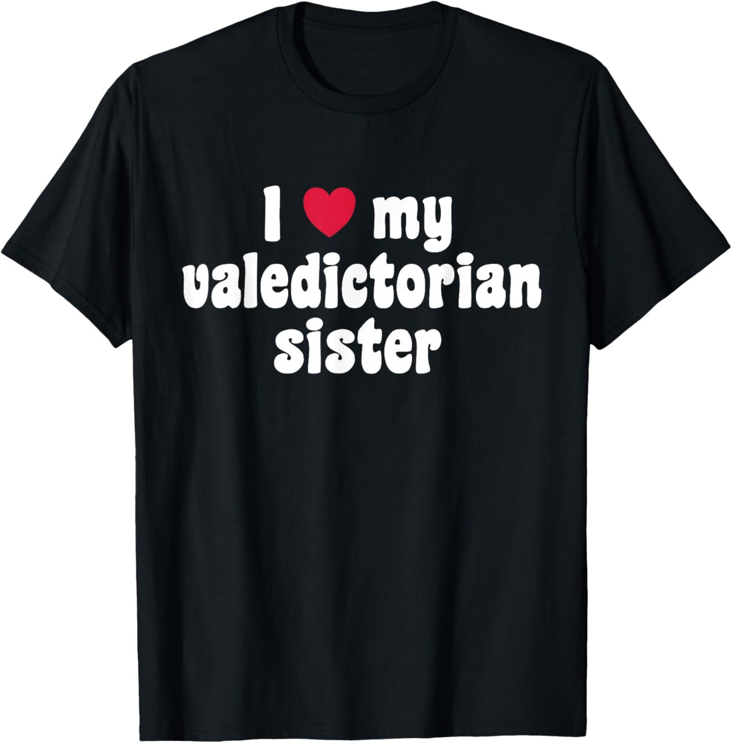 I Love My Valedictorian Sister T-Shirt - T-Shirt | Black