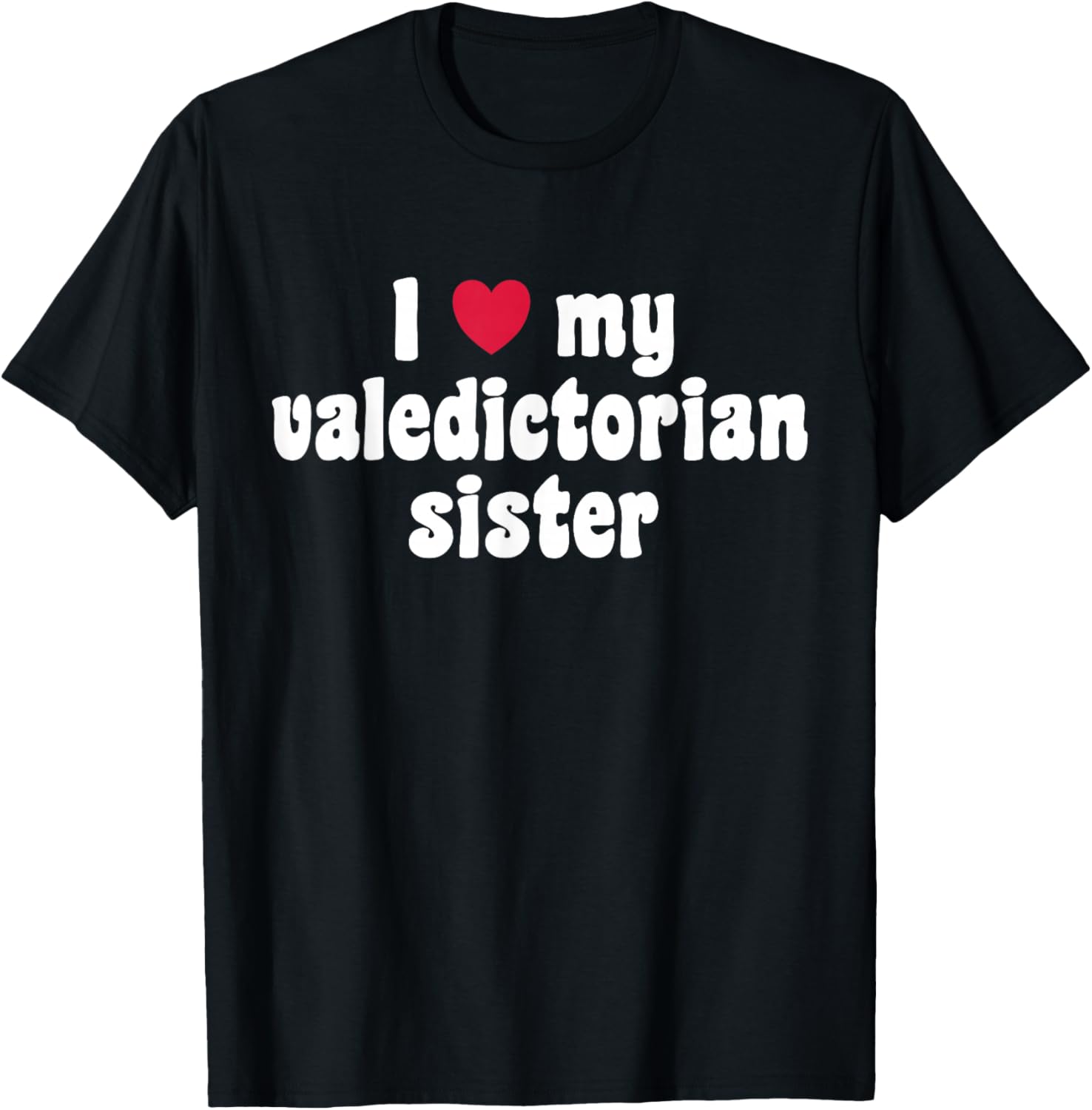 I Love My Valedictorian Sister T-Shirt - T-Shirt | Black