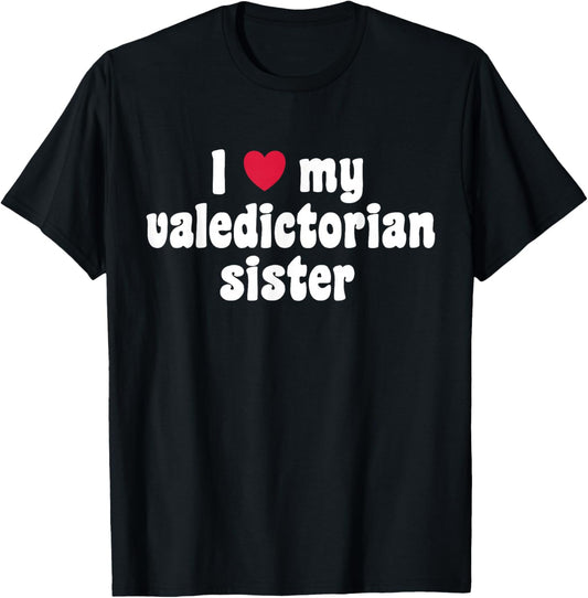 I Love My Valedictorian Sister T-Shirt - T-Shirt | Black