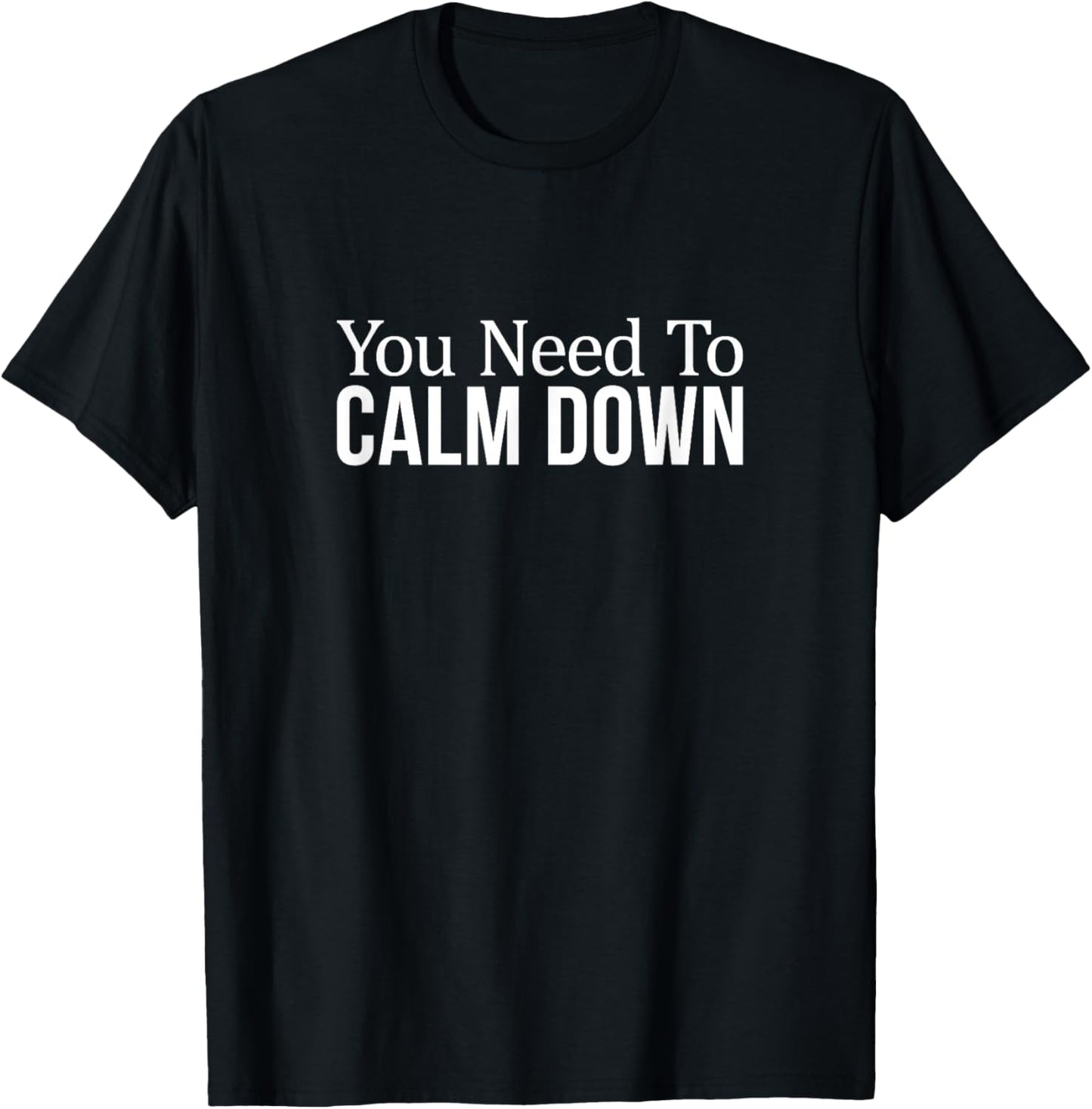 You Need to Calm Down T-Shirt - T-Shirt | Black