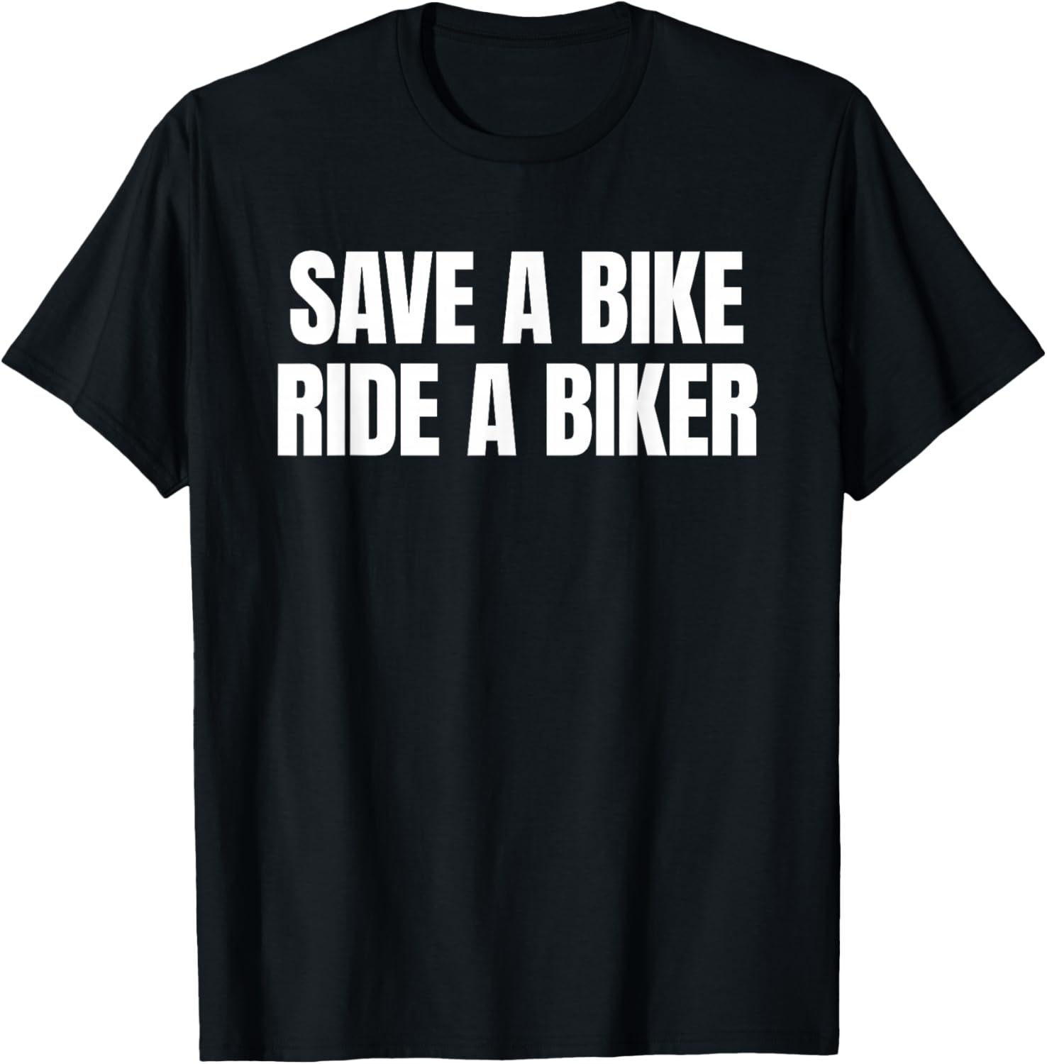 Save A Bike Ride A Biker - Only Love Date Fans Hot Girls T-Shirt - T-Shirt | Black